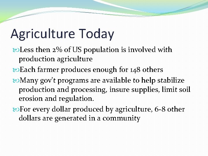 Agriculture Today Less then 2% of US population is involved with production agriculture Each