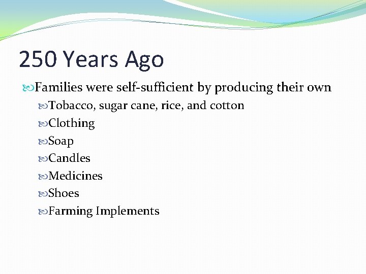 250 Years Ago Families were self-sufficient by producing their own Tobacco, sugar cane, rice,