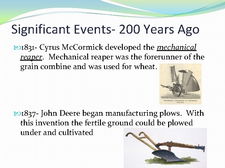 Significant Events- 200 Years Ago 1831 - Cyrus Mc. Cormick developed the mechanical reaper.