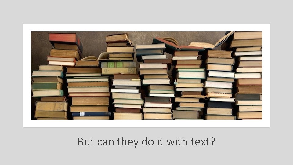 But can they do it with text? 