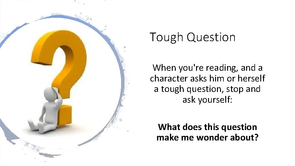 Tough Question When you're reading, and a character asks him or herself a tough