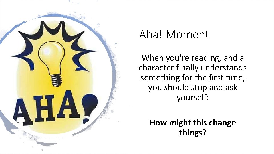 Aha! Moment When you're reading, and a character finally understands something for the first