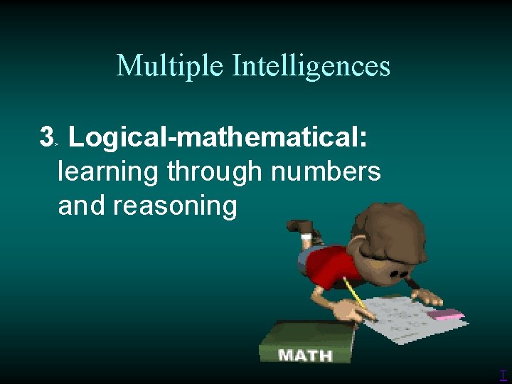 Multiple Intelligences 3 Logical-mathematical: learning through numbers and reasoning > T 