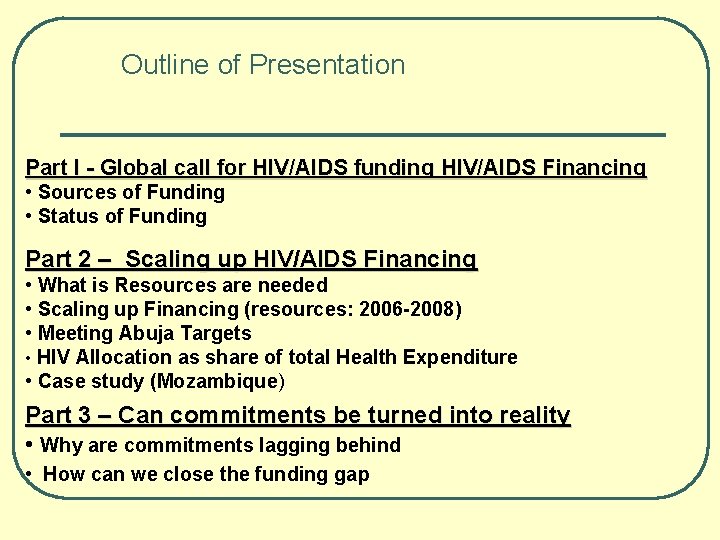 Outline of Presentation Part I - Global call for HIV/AIDS funding HIV/AIDS Financing •