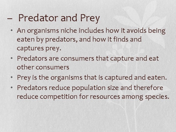 – Predator and Prey • An organisms niche includes how it avoids being eaten