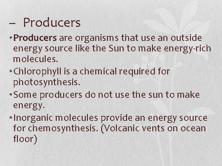 – Producers • Producers are organisms that use an outside energy source like the