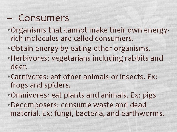 – Consumers • Organisms that cannot make their own energyrich molecules are called consumers.