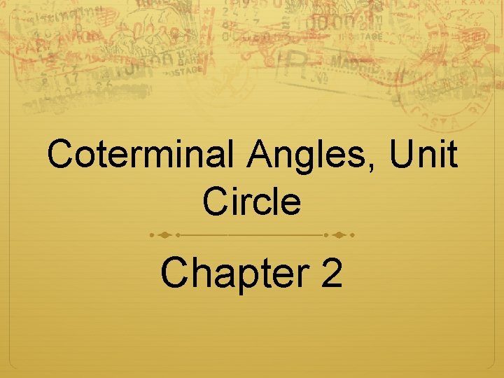 Coterminal Angles, Unit Circle Chapter 2 