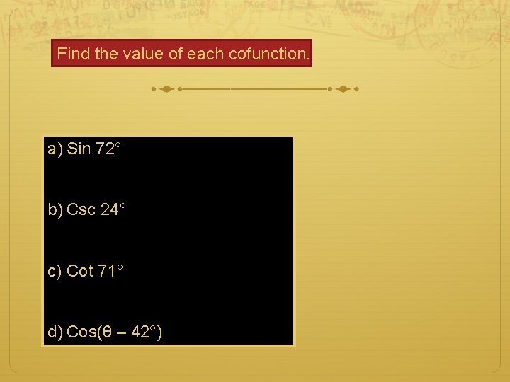 Find the value of each cofunction. a) Sin 72° b) Csc 24° c) Cot