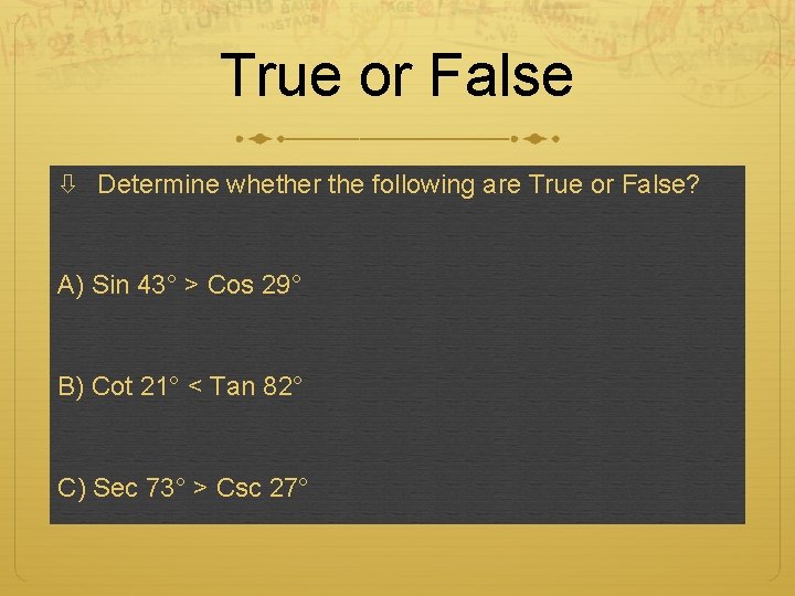 True or False Determine whether the following are True or False? A) Sin 43°