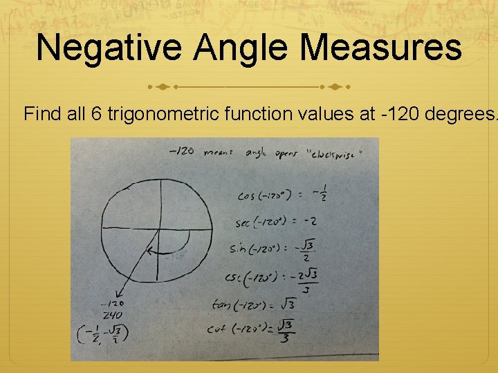 Negative Angle Measures Find all 6 trigonometric function values at -120 degrees. 