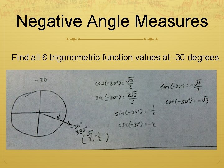 Negative Angle Measures Find all 6 trigonometric function values at -30 degrees. 