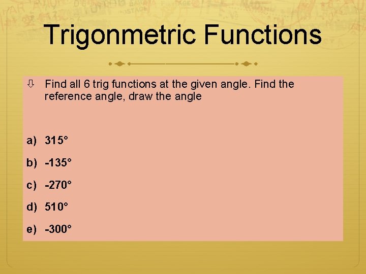 Trigonmetric Functions Find all 6 trig functions at the given angle. Find the reference