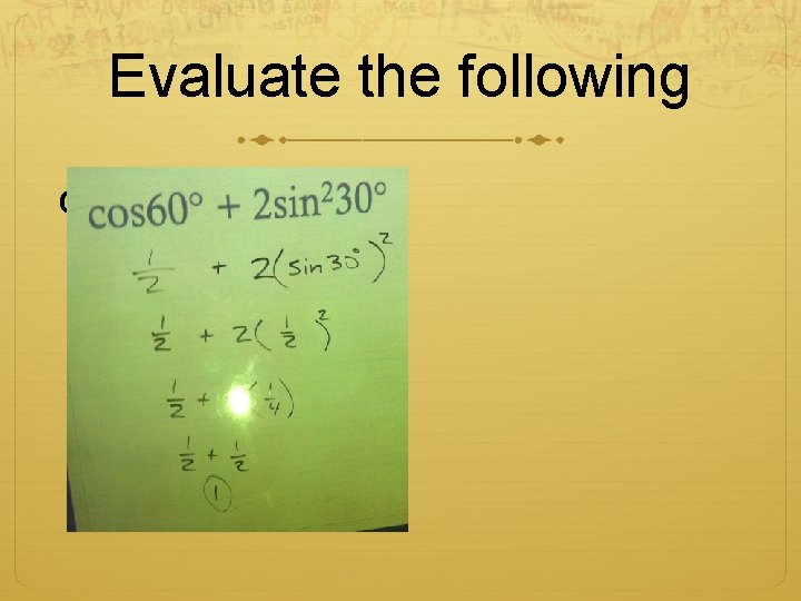 Evaluate the following cos 60° + 2 sin 230° 