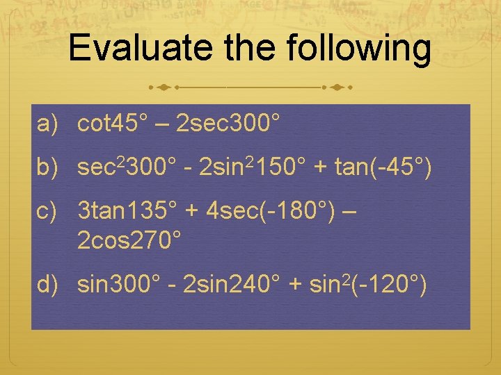 Evaluate the following a) cot 45° – 2 sec 300° b) sec 2300° -