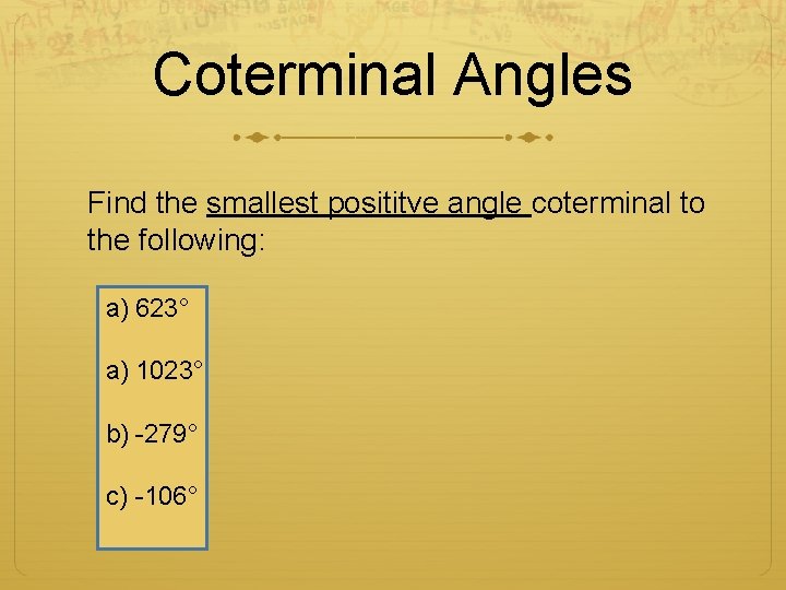 Coterminal Angles Find the smallest posititve angle coterminal to the following: a) 623° a)