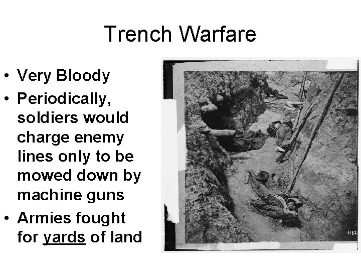 Trench Warfare • Very Bloody • Periodically, soldiers would charge enemy lines only to