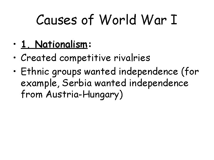 Causes of World War I • 1. Nationalism: • Created competitive rivalries • Ethnic