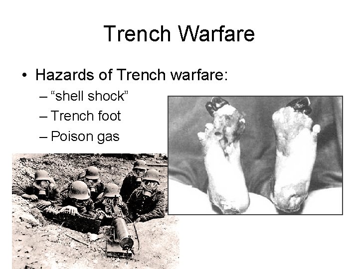 Trench Warfare • Hazards of Trench warfare: – “shell shock” – Trench foot –