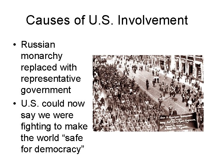 Causes of U. S. Involvement • Russian monarchy replaced with representative government • U.