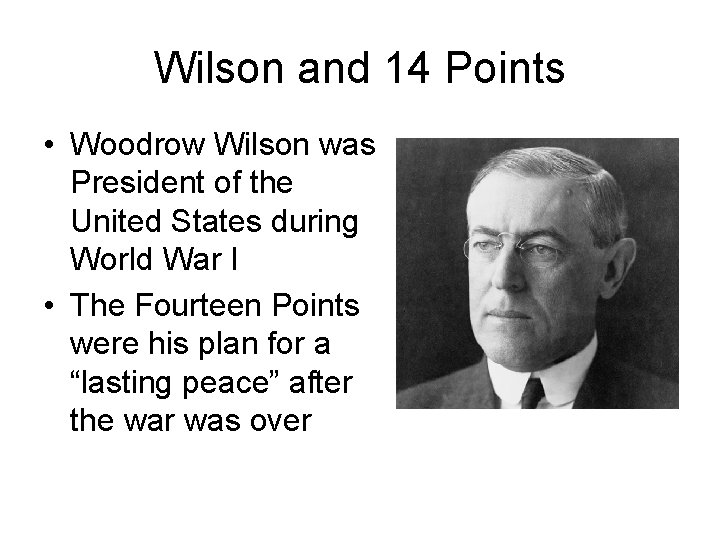 Wilson and 14 Points • Woodrow Wilson was President of the United States during