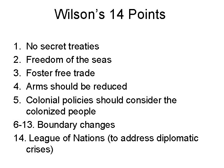 Wilson’s 14 Points 1. 2. 3. 4. 5. No secret treaties Freedom of the