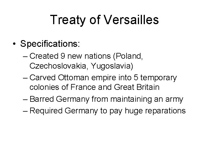 Treaty of Versailles • Specifications: – Created 9 new nations (Poland, Czechoslovakia, Yugoslavia) –