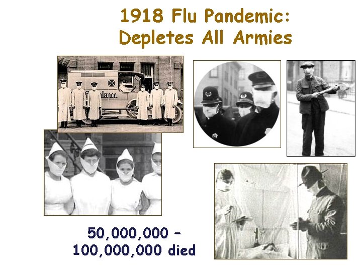 1918 Flu Pandemic: Depletes All Armies 50, 000 – 100, 000 died 