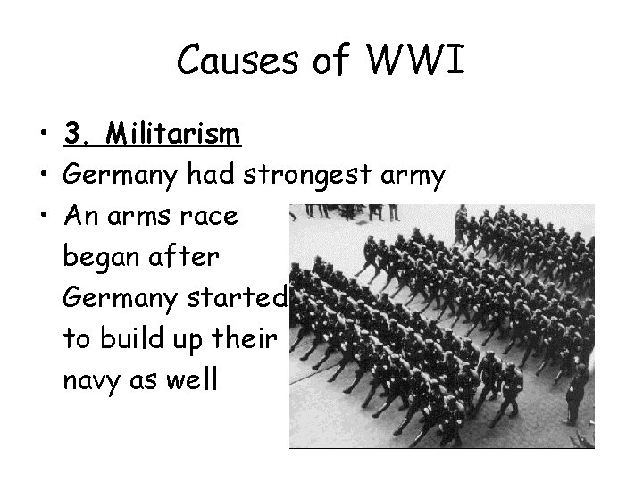 Causes of WWI • 3. Militarism • Germany had strongest army • An arms