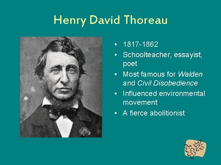 Henry David Thoreau • 1817 -1862 • Schoolteacher, essayist, poet • Most famous for