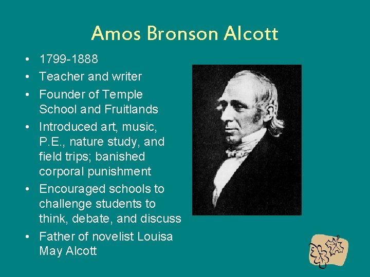 Amos Bronson Alcott • 1799 -1888 • Teacher and writer • Founder of Temple
