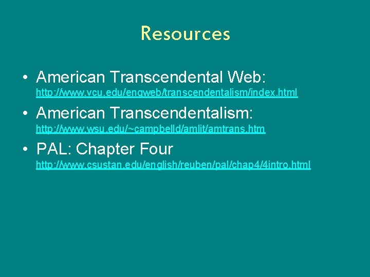 Resources • American Transcendental Web: http: //www. vcu. edu/engweb/transcendentalism/index. html • American Transcendentalism: http: