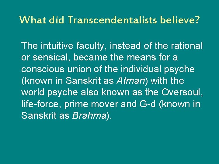 What did Transcendentalists believe? The intuitive faculty, instead of the rational or sensical, became