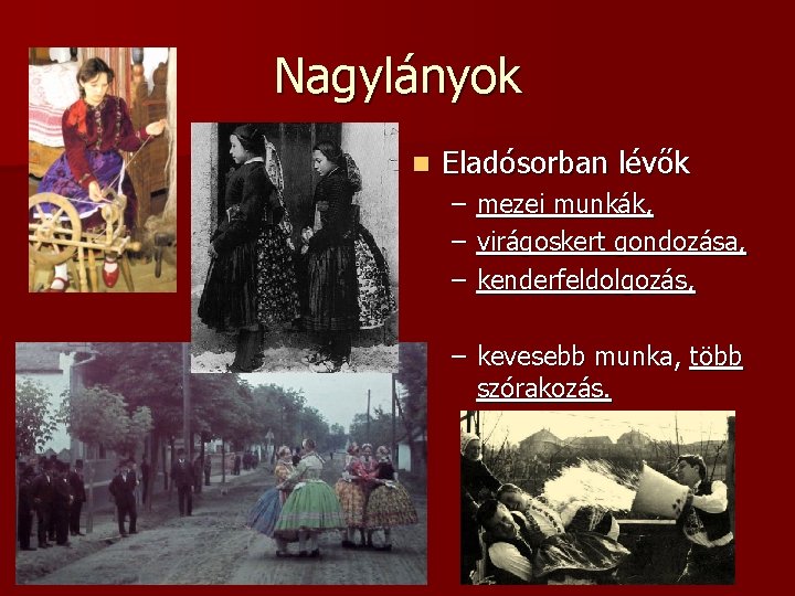 Nagylányok n Eladósorban lévők – – – mezei munkák, virágoskert gondozása, kenderfeldolgozás, – kevesebb