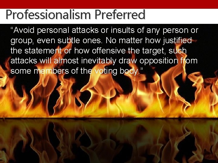 Professionalism Preferred “Avoid personal attacks or insults of any person or group, even subtle