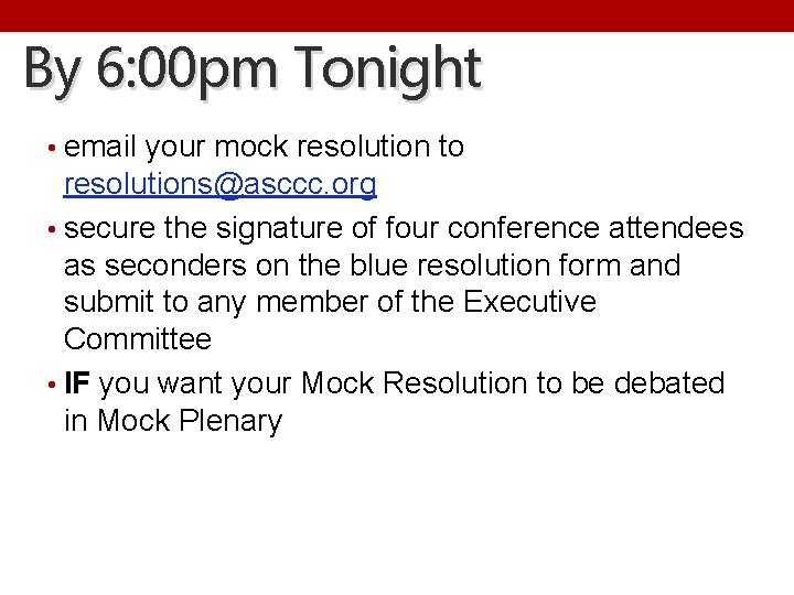 By 6: 00 pm Tonight • email your mock resolution to resolutions@asccc. org •