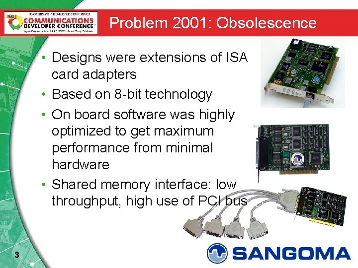Problem 2001: Obsolescence • Designs were extensions of ISA card adapters • Based on
