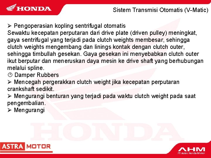 Sistem Transmisi Otomatis (V-Matic) Pengoperasian kopling sentrifugal otomatis Sewaktu kecepatan perputaran dari drive plate