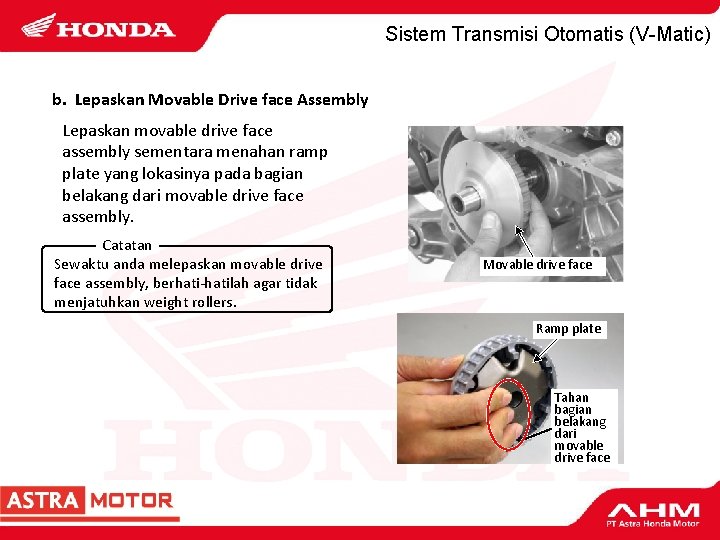 Sistem Transmisi Otomatis (V-Matic) b. Lepaskan Movable Drive face Assembly Lepaskan movable drive face