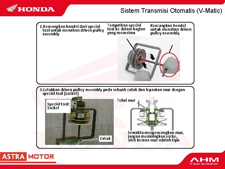 Sistem Transmisi Otomatis (V-Matic) Tempatkan special 2. Kencangkan handel dari special tool untuk menahan