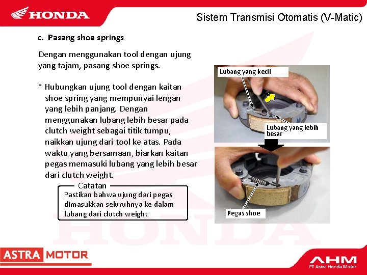 Sistem Transmisi Otomatis (V-Matic) c. Pasang shoe springs Dengan menggunakan tool dengan ujung yang