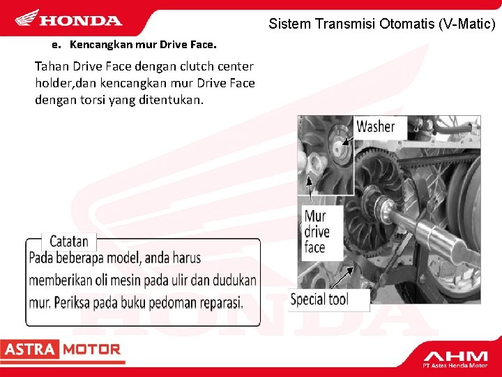 Sistem Transmisi Otomatis (V-Matic) e. Kencangkan mur Drive Face. Tahan Drive Face dengan clutch