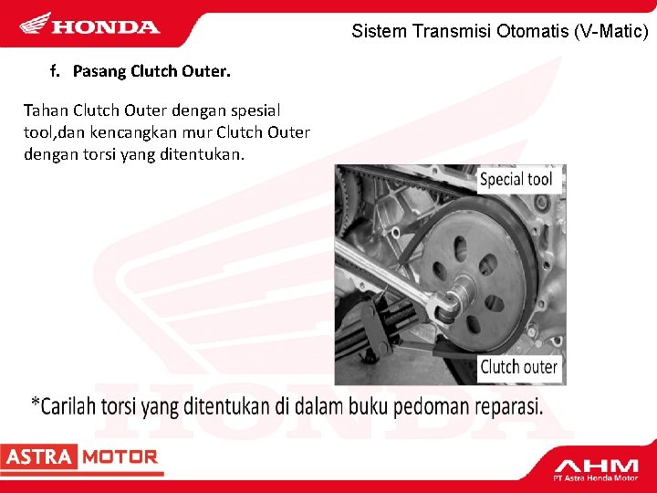 Sistem Transmisi Otomatis (V-Matic) f. Pasang Clutch Outer. Tahan Clutch Outer dengan spesial tool,