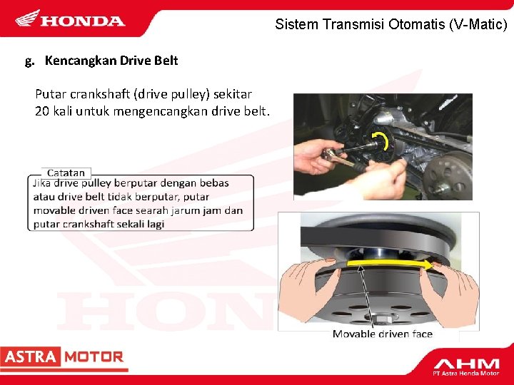 Sistem Transmisi Otomatis (V-Matic) g. Kencangkan Drive Belt Putar crankshaft (drive pulley) sekitar 20