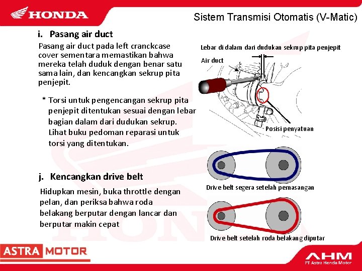 Sistem Transmisi Otomatis (V-Matic) i. Pasang air duct pada left cranckcase cover sementara memastikan