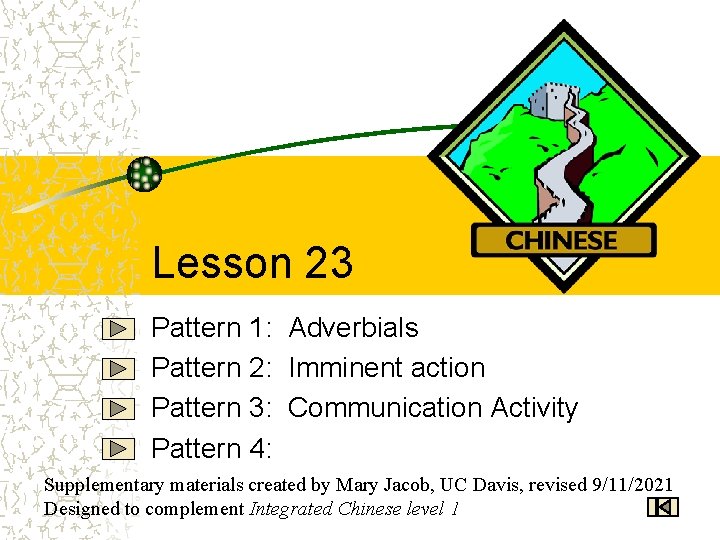 Lesson 23 Pattern 1: Adverbials Pattern 2: Imminent action Pattern 3: Communication Activity Pattern