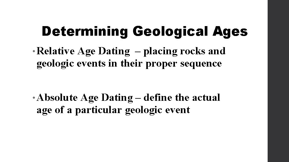 Determining Geological Ages • Relative Age Dating – placing rocks and geologic events in
