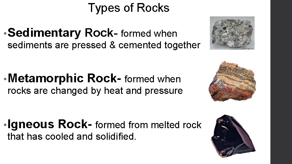 Types of Rocks • Sedimentary Rock- formed when sediments are pressed & cemented together