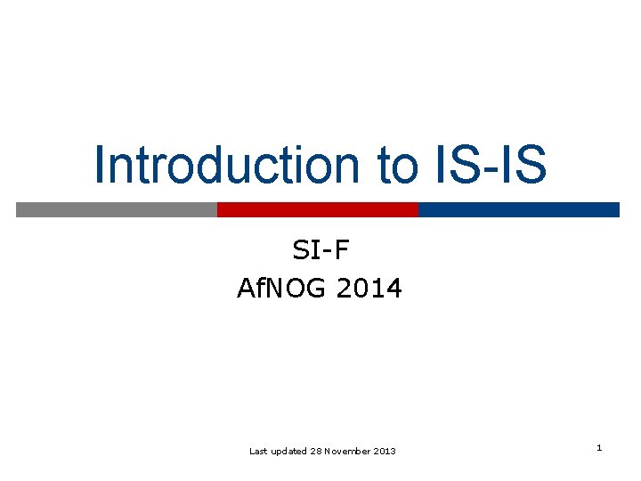 Introduction to IS-IS SI-F Af. NOG 2014 Last updated 28 November 2013 1 