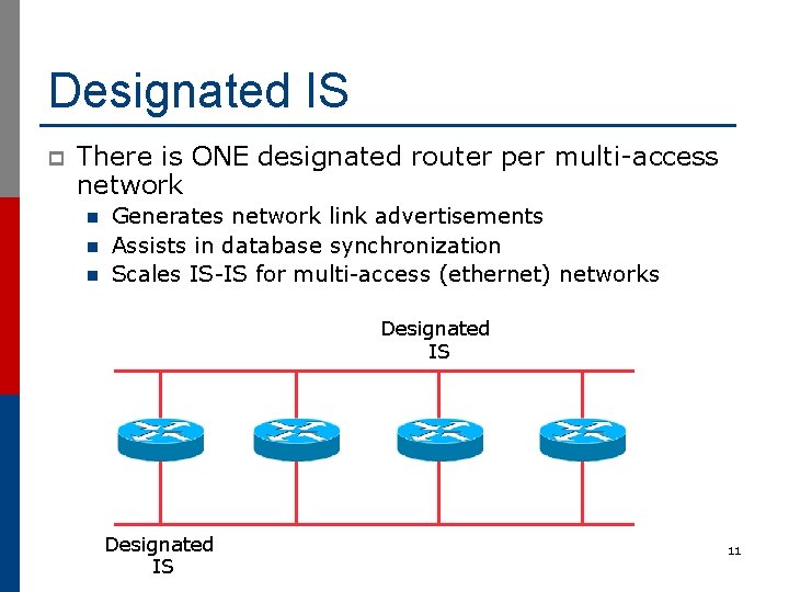 Designated IS p There is ONE designated router per multi-access network n n n